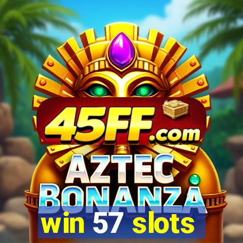 win 57 slots